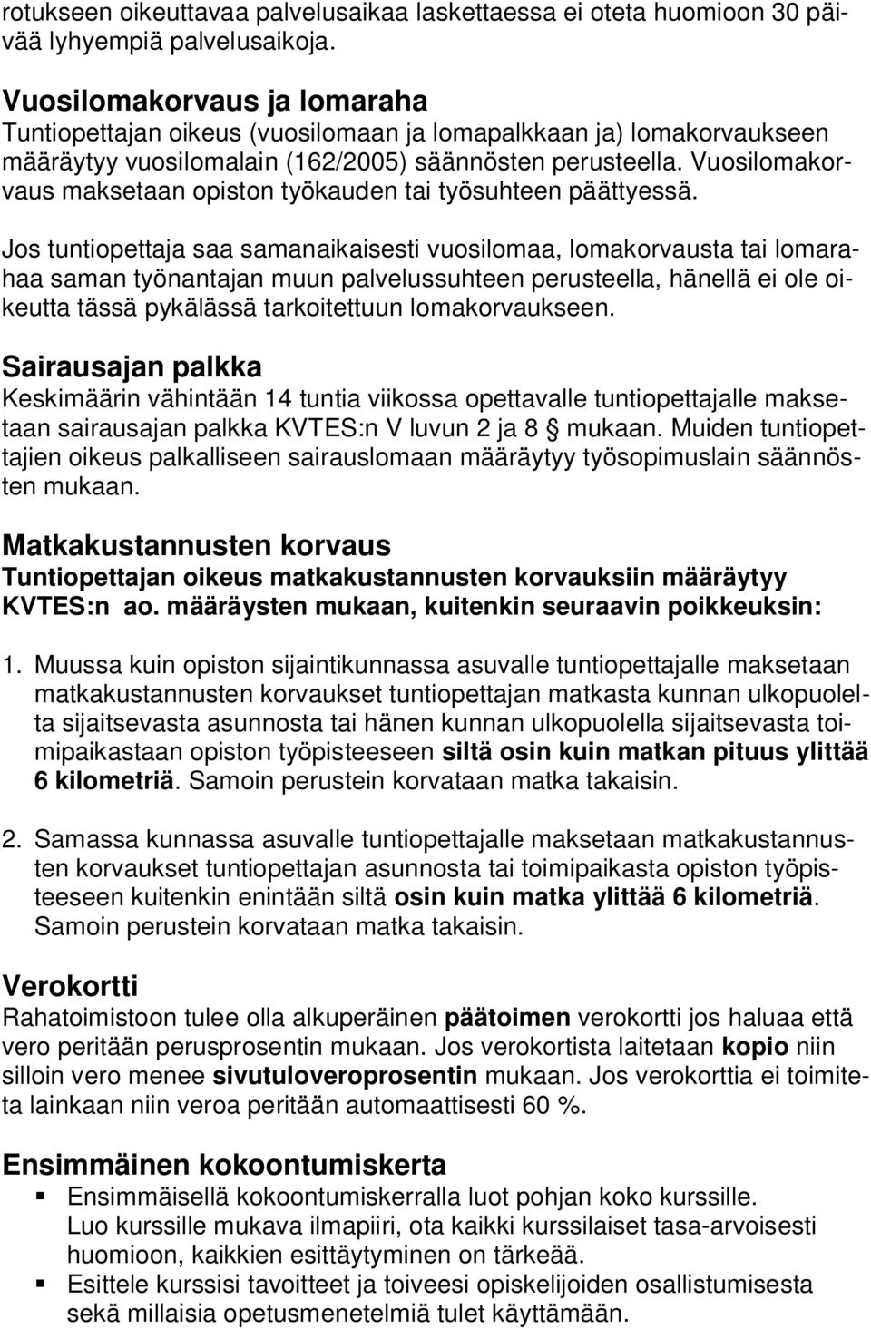 Vuosilomakorvaus maksetaan opiston työkauden tai työsuhteen päättyessä.