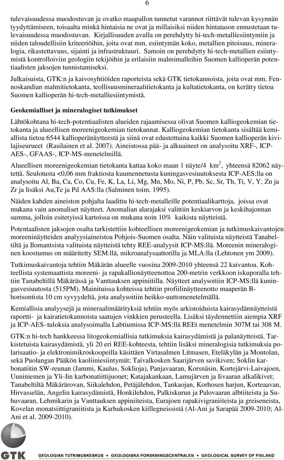 esiintymän koko, metallien pitoisuus, mineralogia, rikastettavuus, sijainti ja infrastruktuuri.