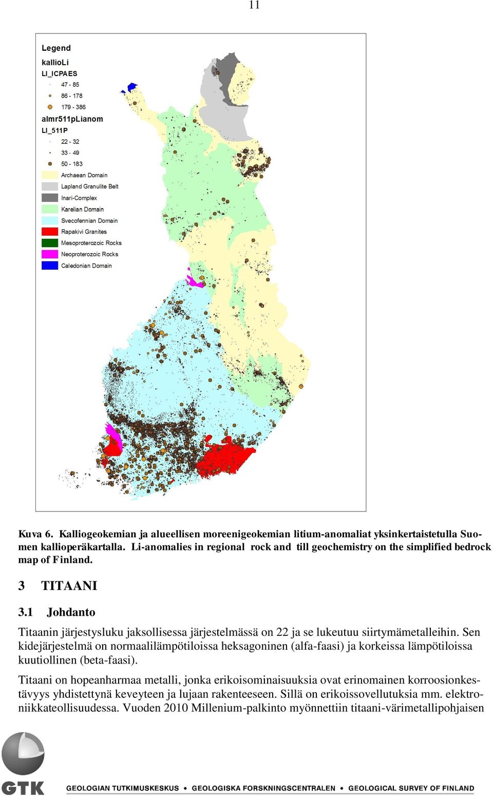 1 Johdanto Titaanin järjestysluku jaksollisessa järjestelmässä on 22 ja se lukeutuu siirtymämetalleihin.