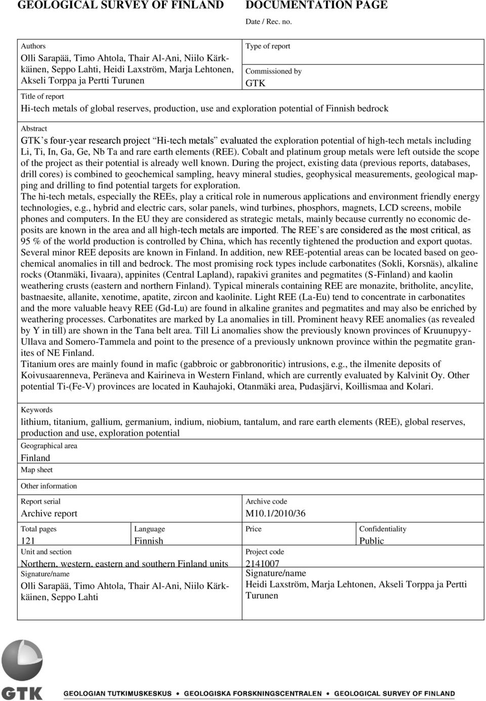 Hitech metals of global reserves, production, use and exploration potential of Finnish bedrock Abstract GTK s fouryear research project Hitech metals evaluated the exploration potential of hightech