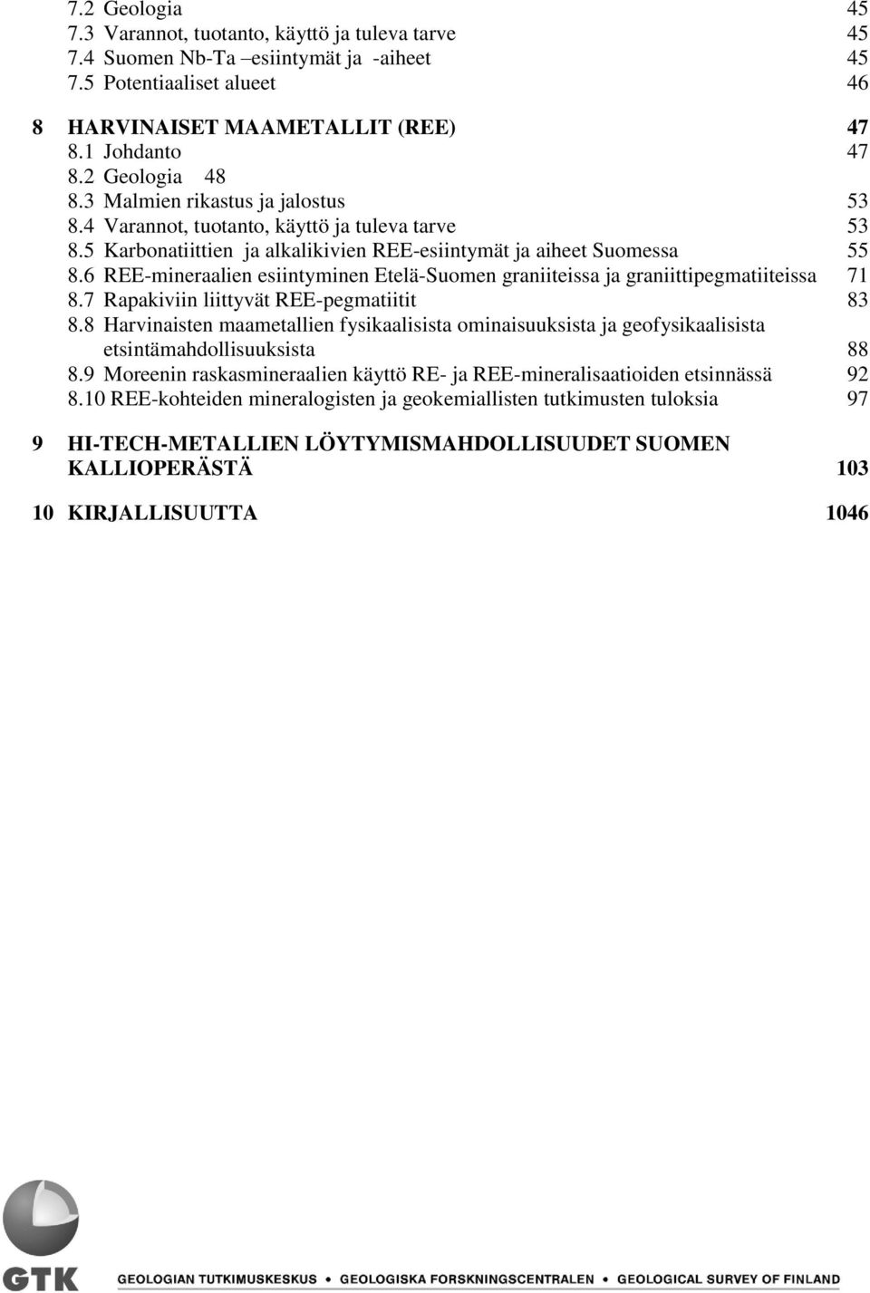 6 REEmineraalien esiintyminen EteläSuomen graniiteissa ja graniittipegmatiiteissa 71 8.7 Rapakiviin liittyvät REEpegmatiitit 83 8.