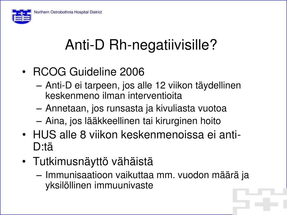 interventioita Annetaan, jos runsasta ja kivuliasta vuotoa Aina, jos lääkkeellinen tai