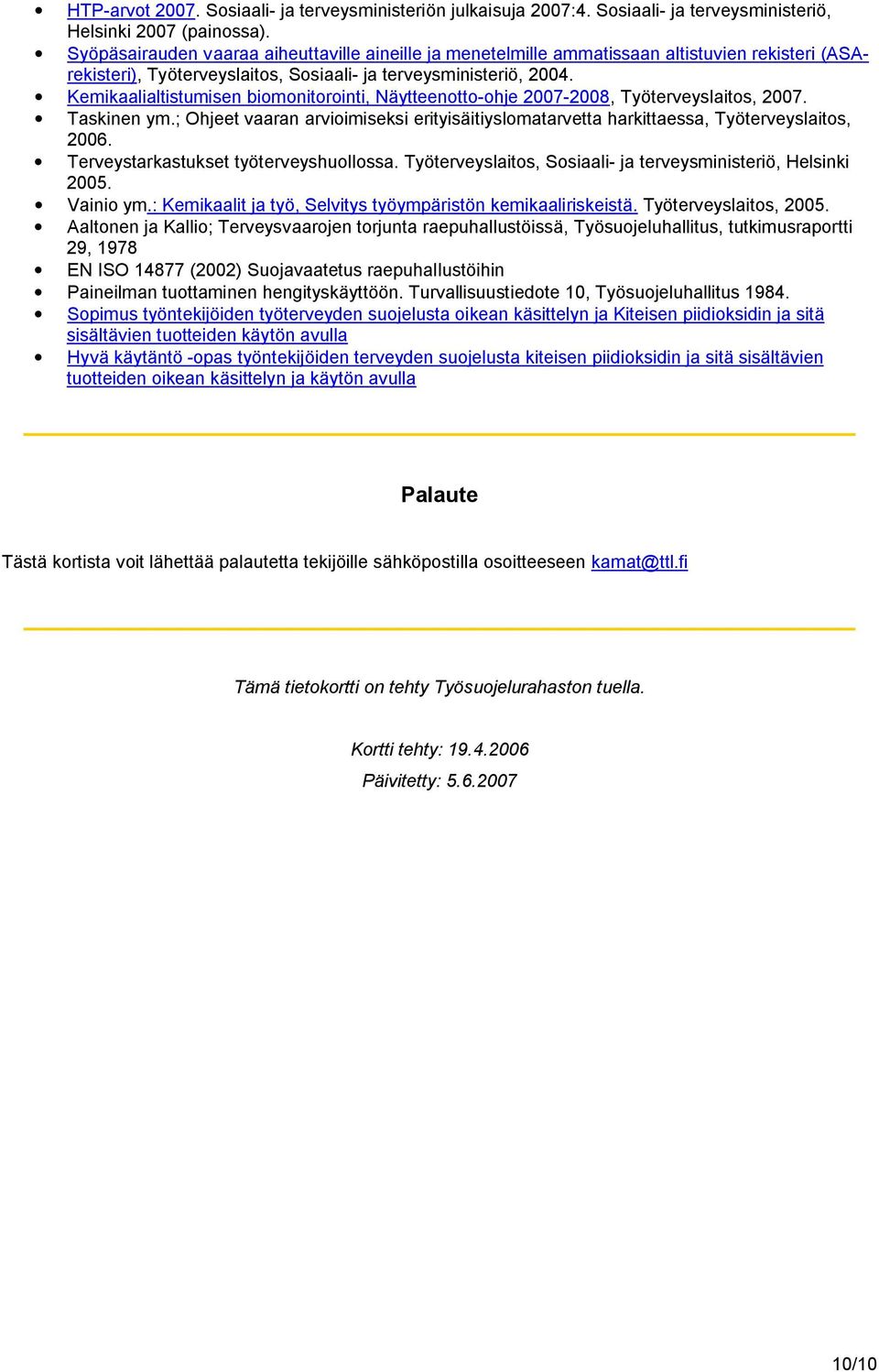 Kemikaalialtistumisen biomonitorointi, Näytteenotto-ohje 2007-2008, Työterveyslaitos, 2007. Taskinen ym.; Ohjeet vaaran arvioimiseksi erityisäitiyslomatarvetta harkittaessa, Työterveyslaitos, 2006.