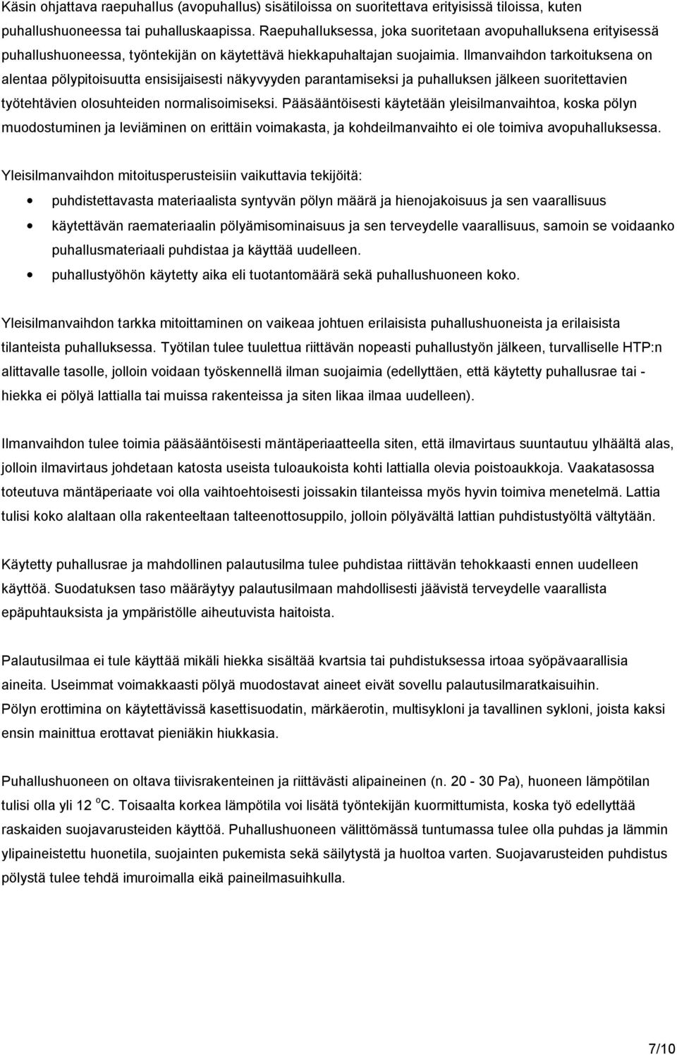 Ilmanvaihdon tarkoituksena on alentaa pölypitoisuutta ensisijaisesti näkyvyyden parantamiseksi ja puhalluksen jälkeen suoritettavien työtehtävien olosuhteiden normalisoimiseksi.