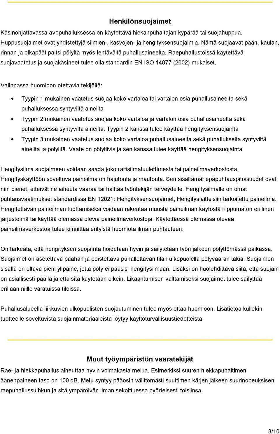 Raepuhallustöissä käytettävä suojavaatetus ja suojakäsineet tulee olla standardin EN ISO 14877 (2002) mukaiset.