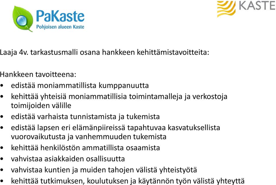 moniammatillisia toimintamalleja ja verkostoja toimijoiden välille edistää varhaista tunnistamista ja tukemista edistää lapsen eri