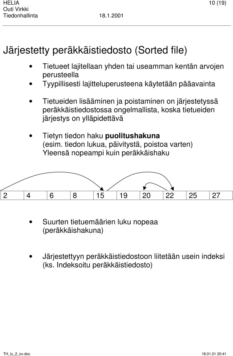 järjestys on ylläpidettävä Tietyn tiedon haku puolitushakuna (esim.