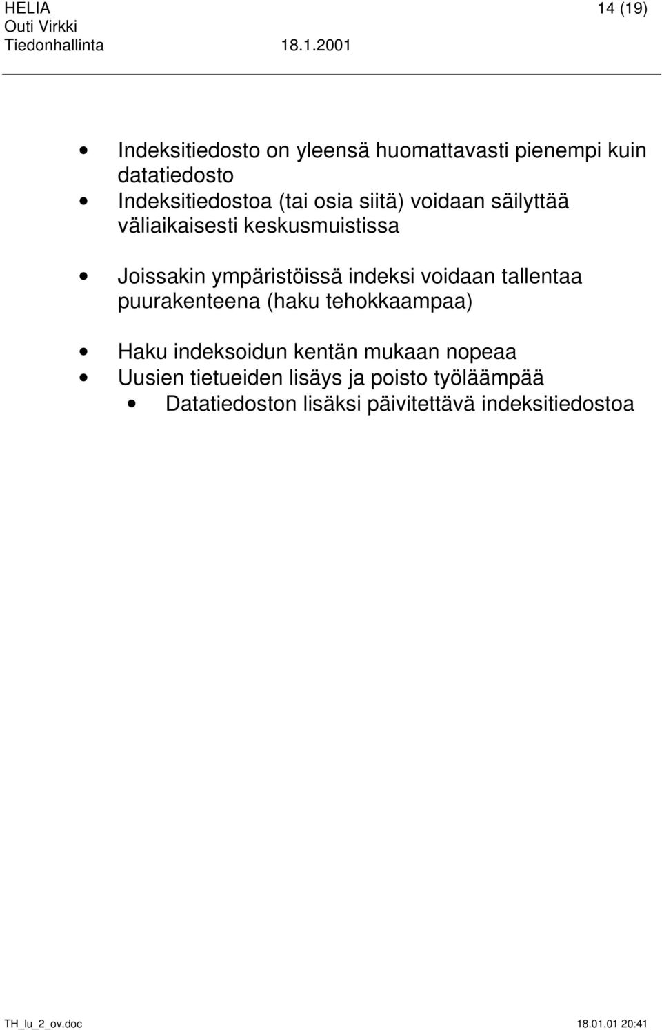 ympäristöissä indeksi voidaan tallentaa puurakenteena (haku tehokkaampaa) Haku indeksoidun