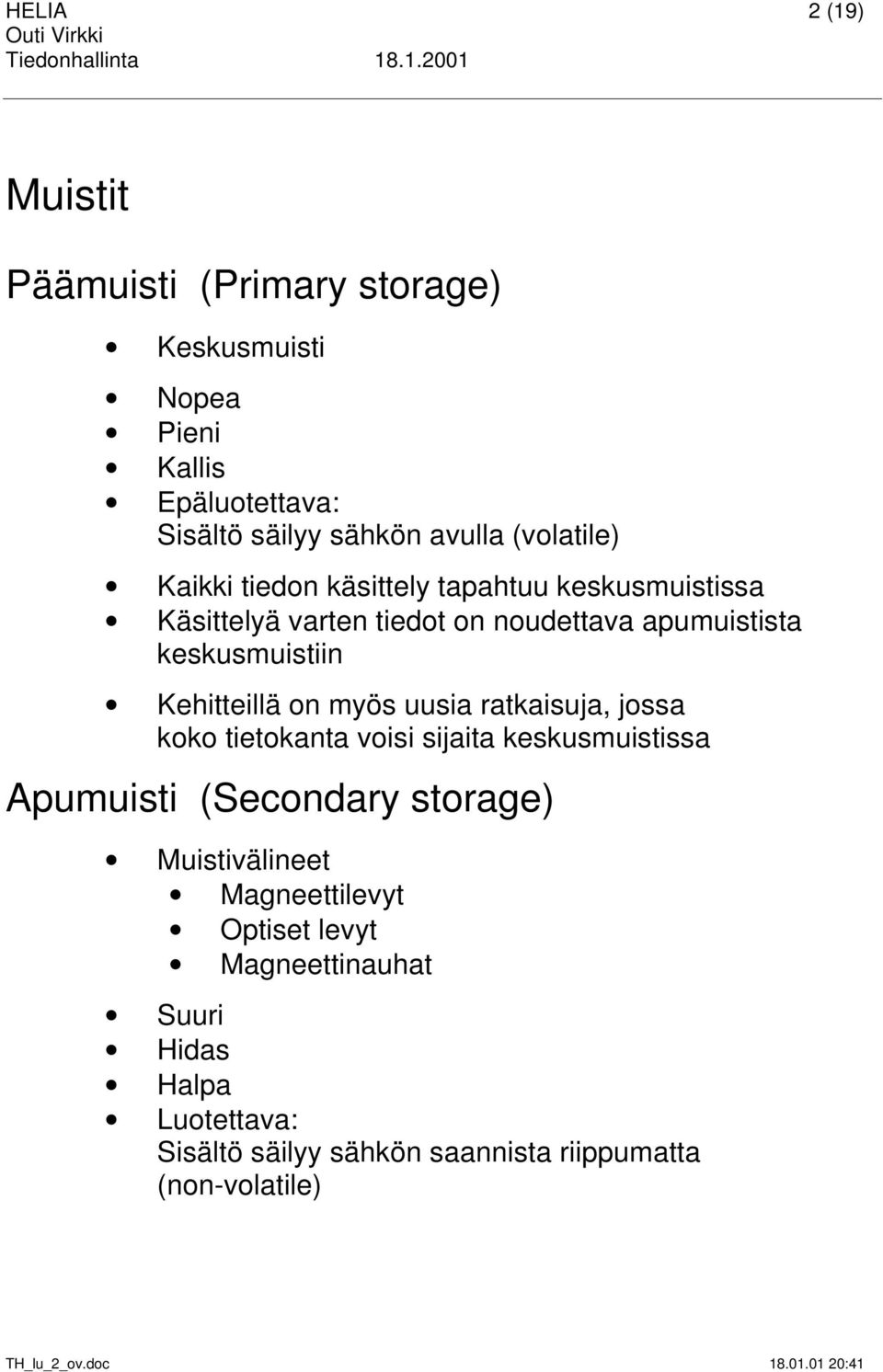 Kehitteillä on myös uusia ratkaisuja, jossa koko tietokanta voisi sijaita keskusmuistissa Apumuisti (Secondary storage)