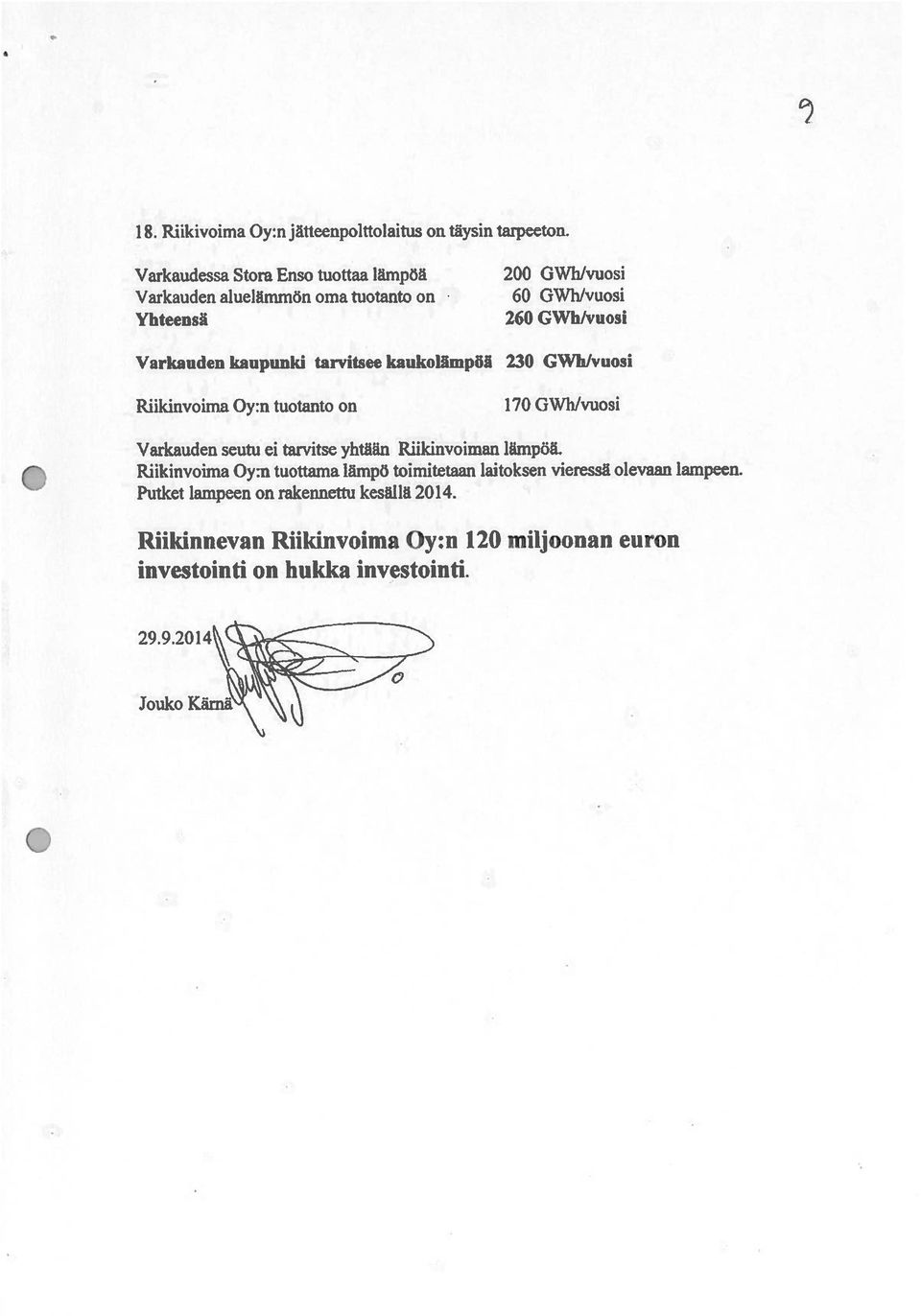 Oy:n tuotanto on 200 GWhlvuosi 60 GWhJvuosi 260 GWh/vuosi 230 GWh/vuosi 170 GWhlvuosi Varkauden seutu ei tarvitse yhtäun Riikinvoiman