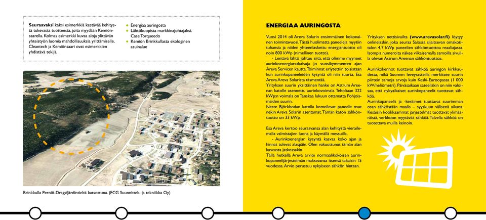 Case Torqueedo Kemiön Brinkkullasta ekologinen asuinalue ENERGIAA AURINGOSTA Vuosi 2014 oli Areva Solarin ensimmäinen kokonainen toimintavuosi.