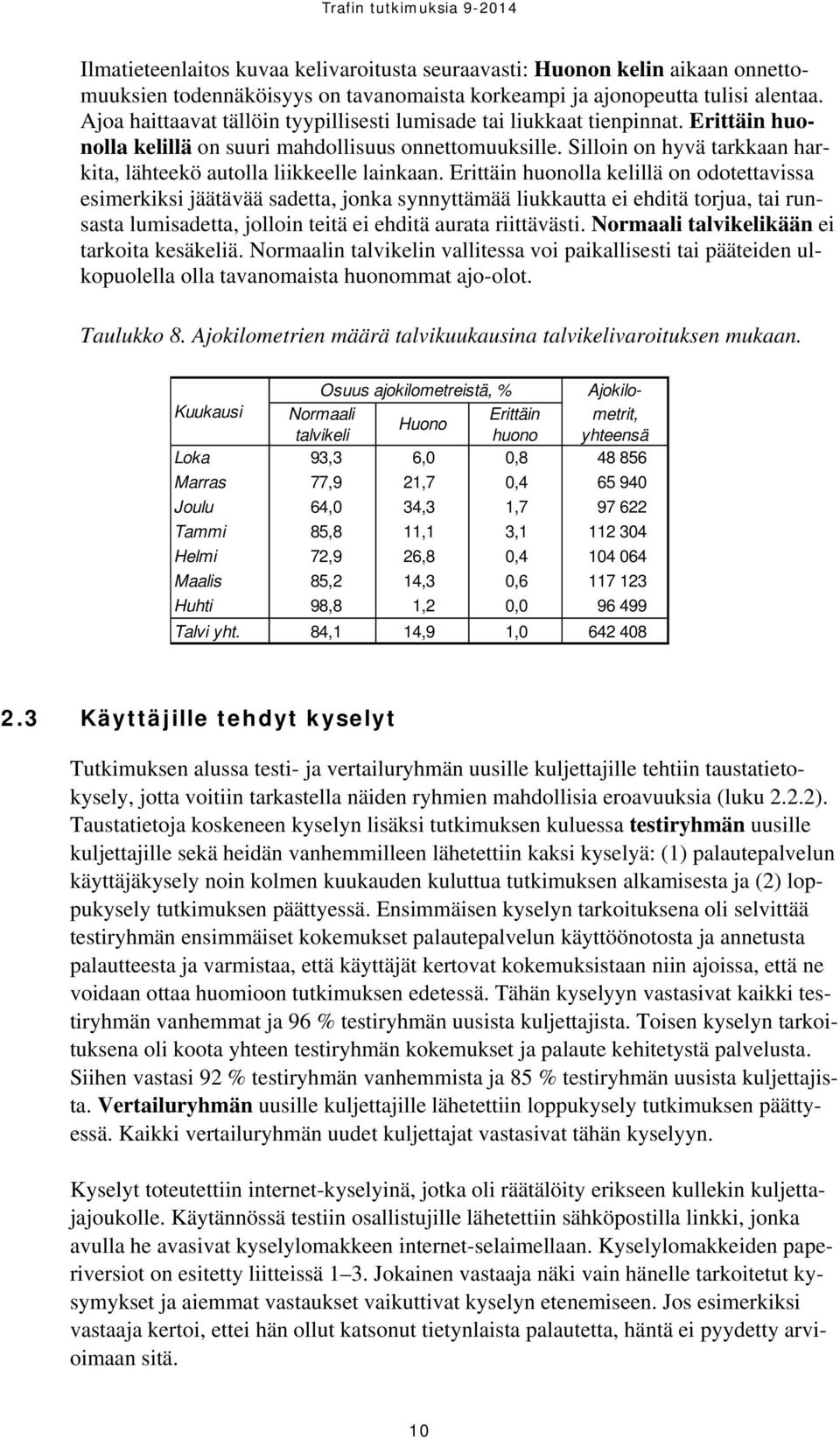 Silloin on hyvä tarkkaan harkita, lähteekö autolla liikkeelle lainkaan.