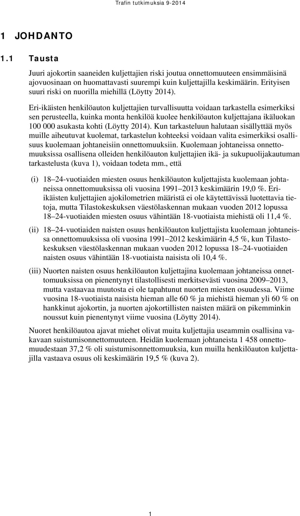 Eri-ikäisten henkilöauton kuljettajien turvallisuutta voidaan tarkastella esimerkiksi sen perusteella, kuinka monta henkilöä kuolee henkilöauton kuljettajana ikäluokan 100 000 asukasta kohti (Löytty