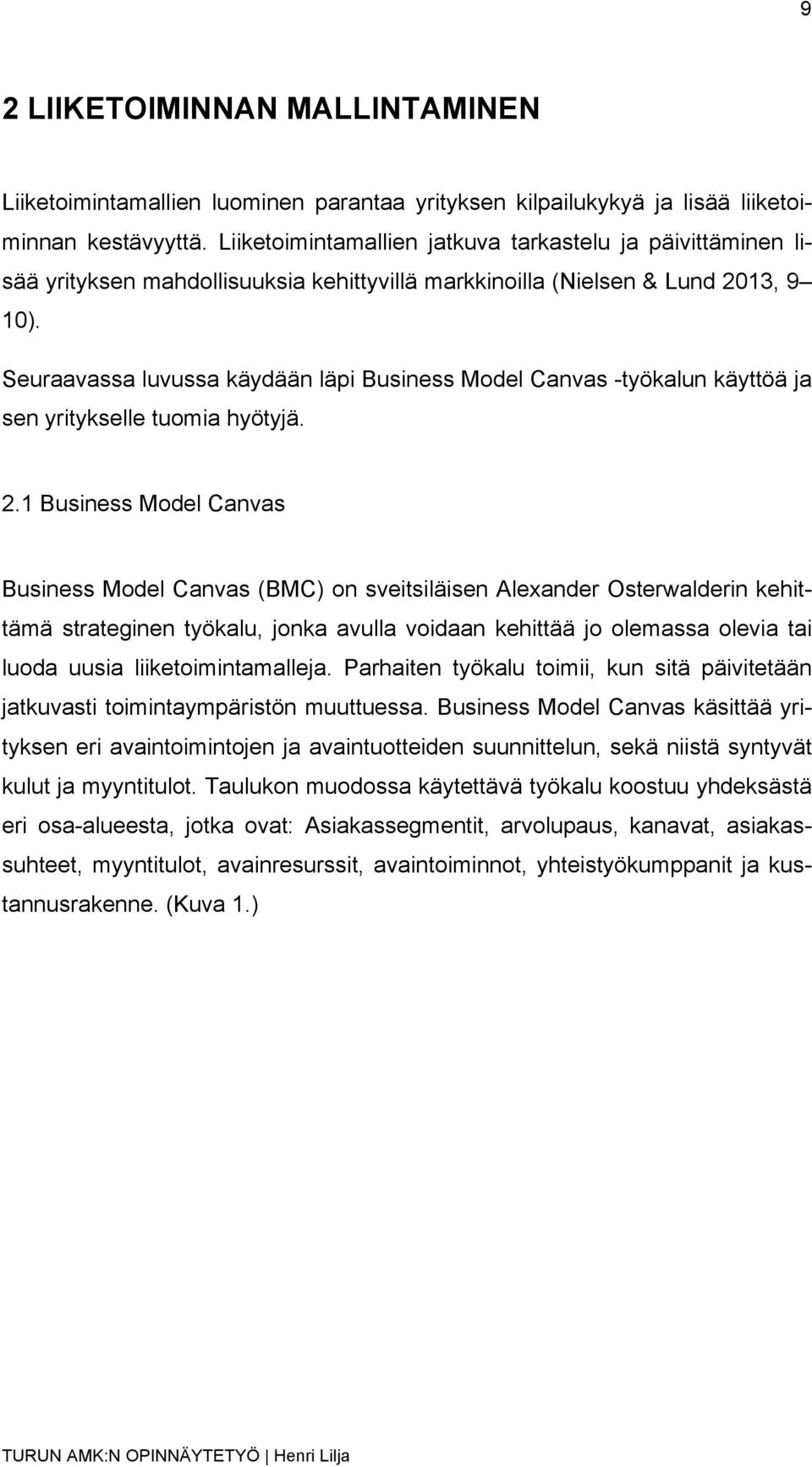 Seuraavassa luvussa käydään läpi Business Model Canvas -työkalun käyttöä ja sen yritykselle tuomia hyötyjä. 2.