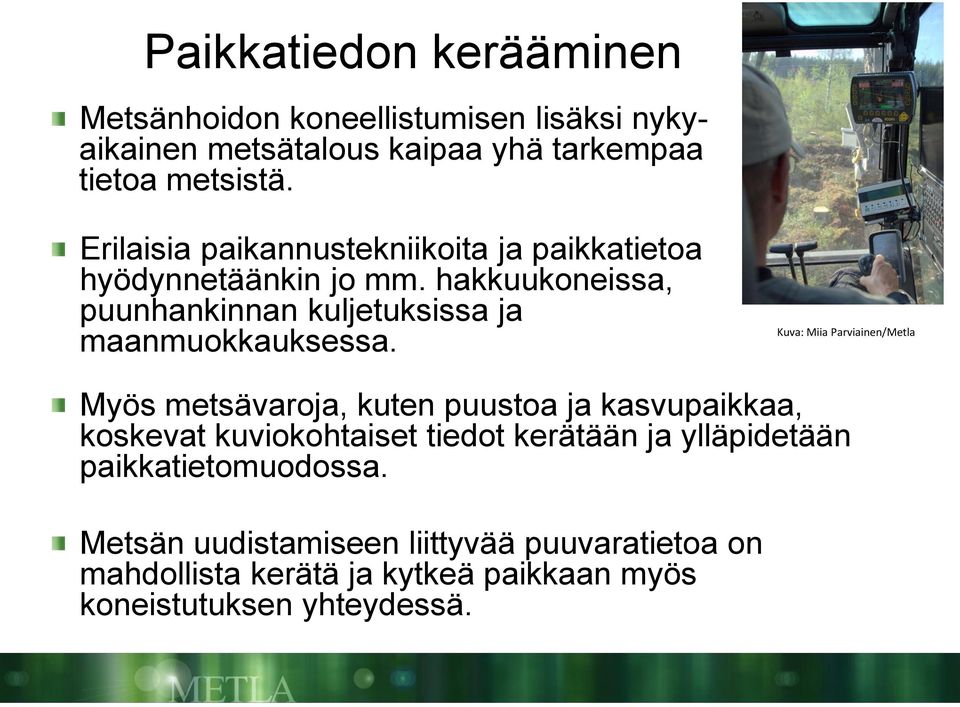 hakkuukoneissa, puunhankinnan kuljetuksissa ja maanmuokkauksessa.