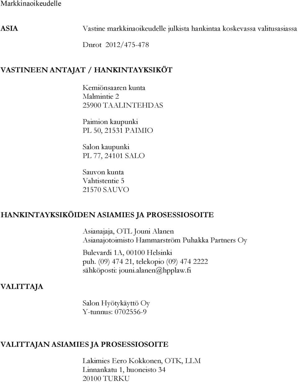 PROSESSIOSOITE VALITTAJA Asianajaja, OTL Jouni Alanen Asianajotoimisto Hammarström Puhakka Partners Oy Bulevardi 1A, 00100 Helsinki puh.