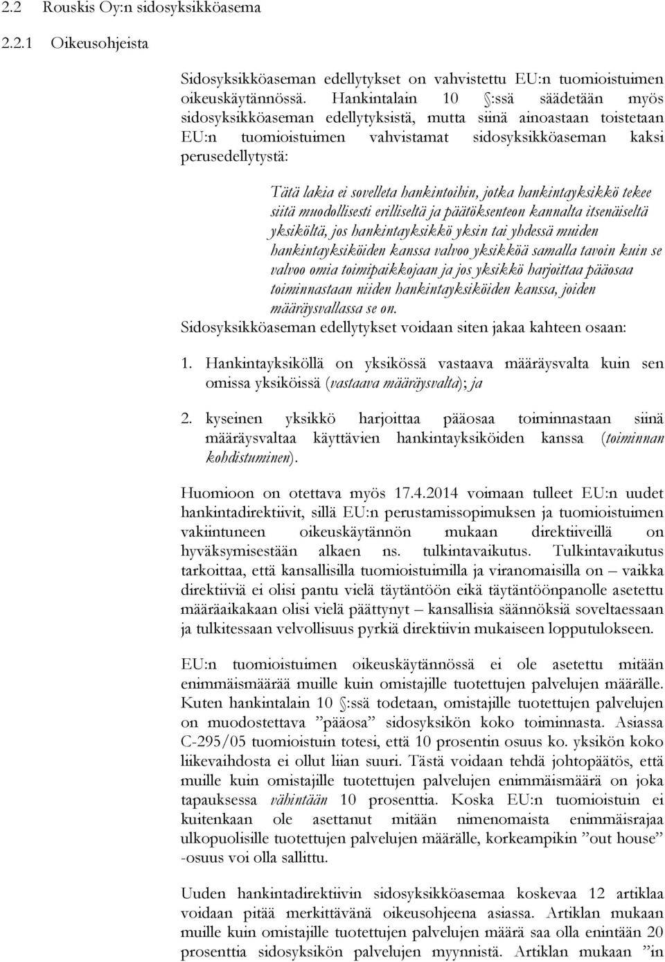 sovelleta hankintoihin, jotka hankintayksikkö tekee siitä muodollisesti erilliseltä ja päätöksenteon kannalta itsenäiseltä yksiköltä, jos hankintayksikkö yksin tai yhdessä muiden hankintayksiköiden