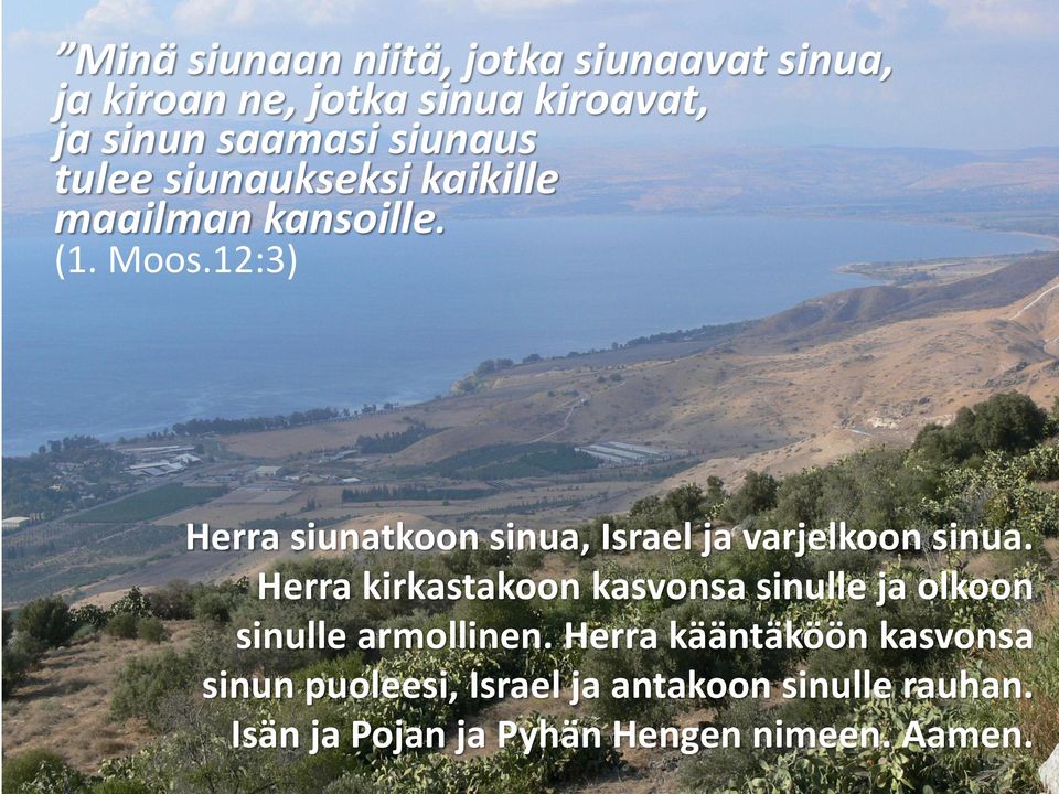 12:3) Herra siunatkoon sinua, Israel ja varjelkoon sinua.