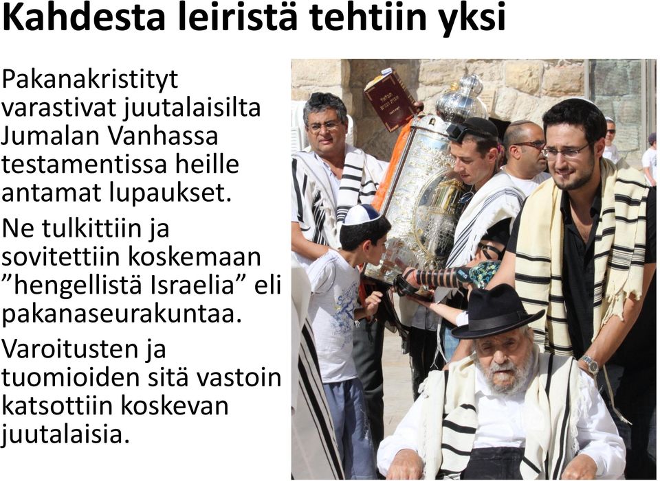 Ne tulkittiin ja sovitettiin koskemaan hengellistä Israelia eli