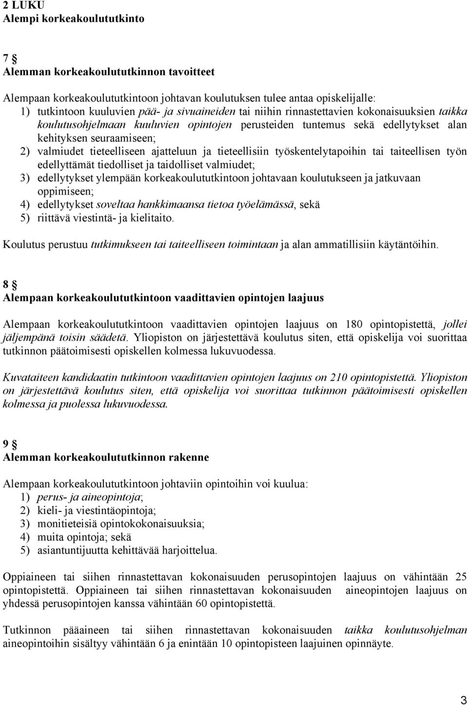 tieteellisiin työskentelytapoihin tai taiteellisen työn edellyttämät tiedolliset ja taidolliset valmiudet; 3) edellytykset ylempään korkeakoulututkintoon johtavaan koulutukseen ja jatkuvaan