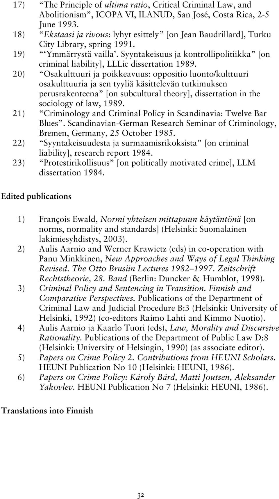 Syyntakeisuus ja kontrollipolitiikka [on criminal liability], LLLic dissertation 1989.