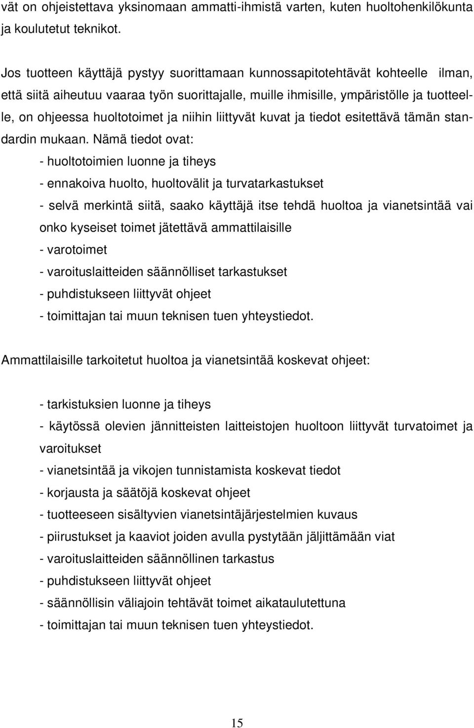 ja niihin liittyvät kuvat ja tiedot esitettävä tämän standardin mukaan.