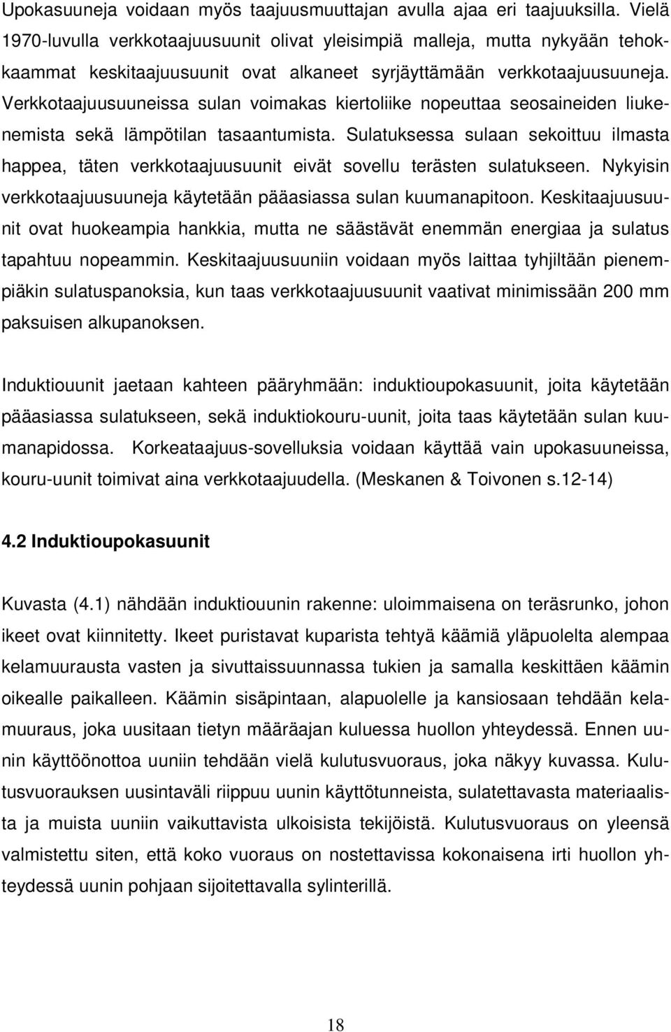 Verkkotaajuusuuneissa sulan voimakas kiertoliike nopeuttaa seosaineiden liukenemista sekä lämpötilan tasaantumista.