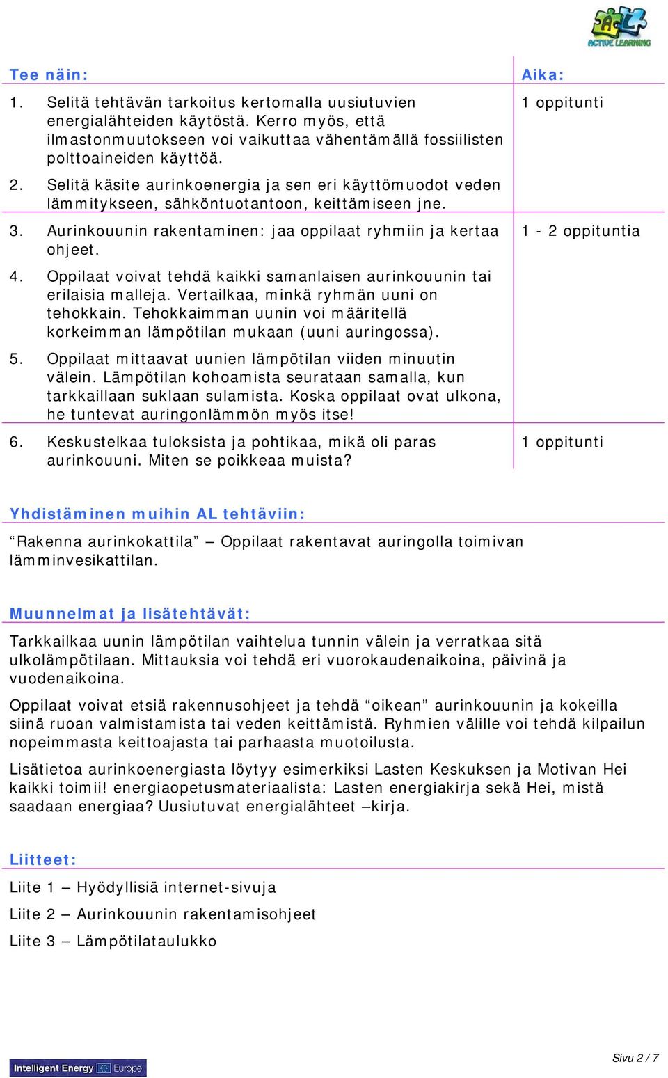 Oppilaat voivat tehdä kaikki samanlaisen aurinkouunin tai erilaisia malleja. Vertailkaa, minkä ryhmän uuni on tehokkain.