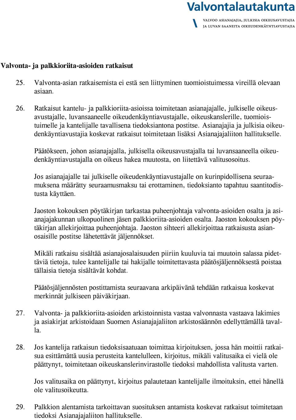 tavallisena tiedoksiantona postitse. Asianajajia ja julkisia oikeudenkäyntiavustajia koskevat ratkaisut toimitetaan lisäksi Asianajajaliiton hallitukselle.