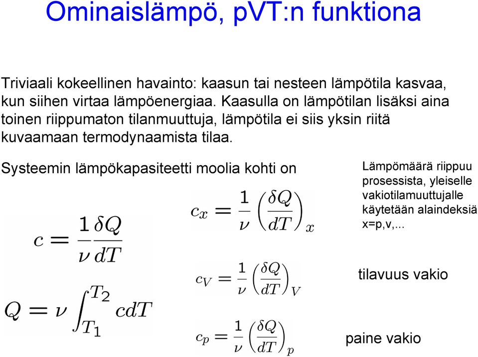 Kaasulla on lämpötilan lisäksi aina toinen riippumaton tilanmuuttuja, lämpötila ei siis yksin riitä