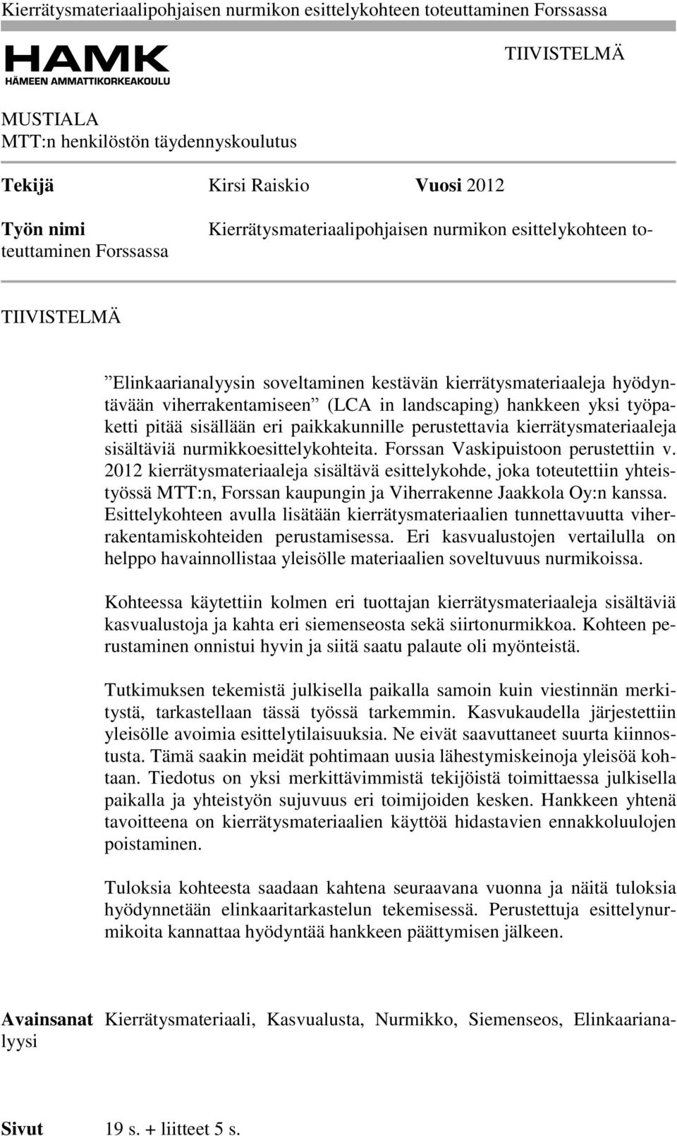 kierrätysmateriaaleja sisältäviä nurmikkoesittelykohteita. Forssan Vaskipuistoon perustettiin v.