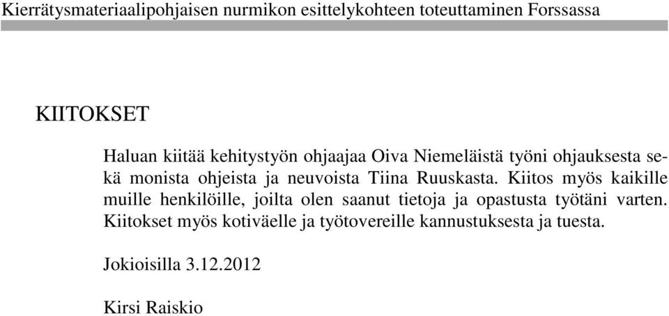 Kiitos myös kaikille muille henkilöille, joilta olen saanut tietoja ja opastusta