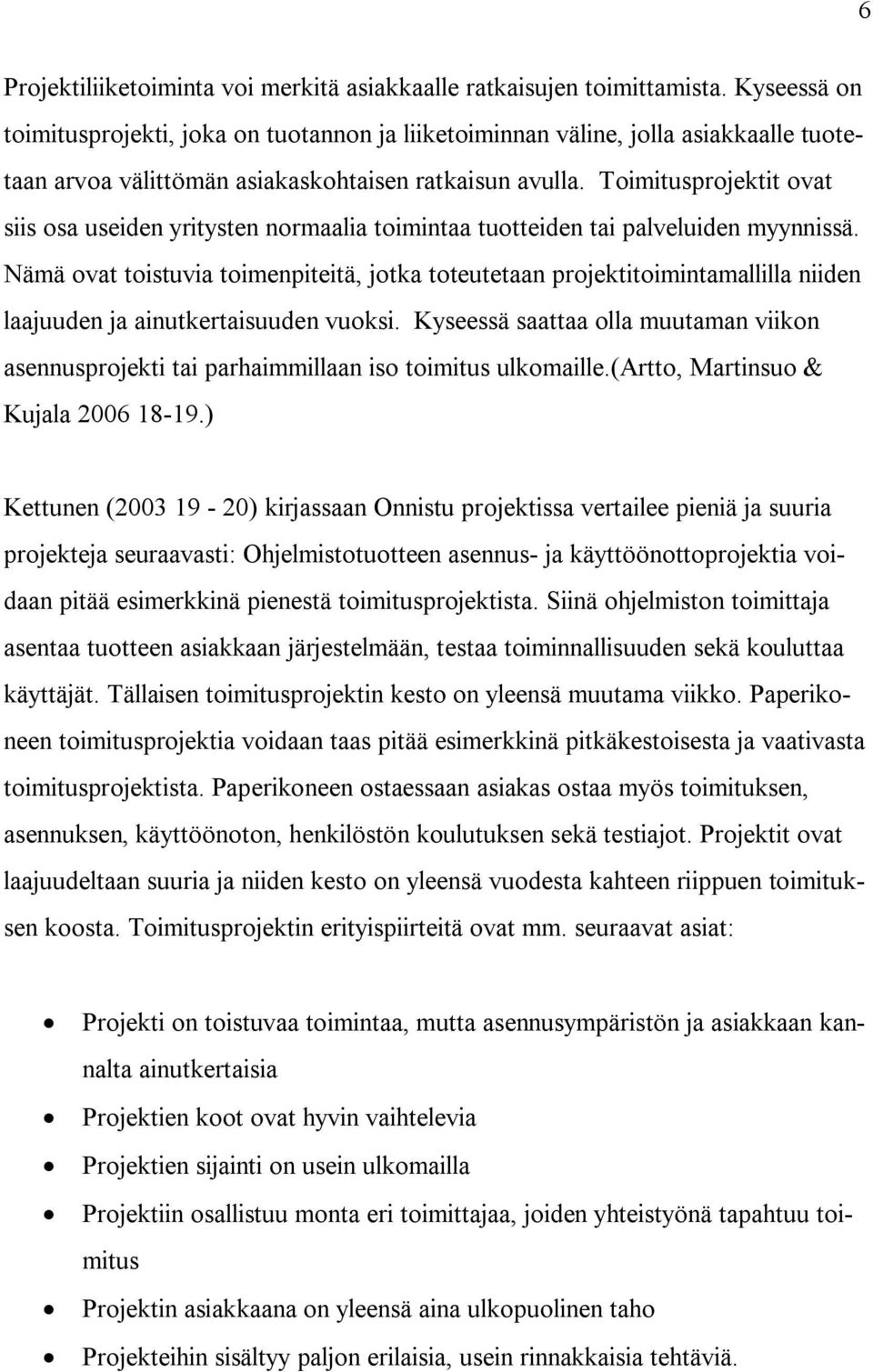 Toimitusprojektit ovat siis osa useiden yritysten normaalia toimintaa tuotteiden tai palveluiden myynnissä.