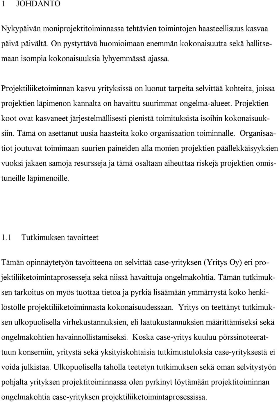 Projektiliiketoiminnan kasvu yrityksissä on luonut tarpeita selvittää kohteita, joissa projektien läpimenon kannalta on havaittu suurimmat ongelma-alueet.