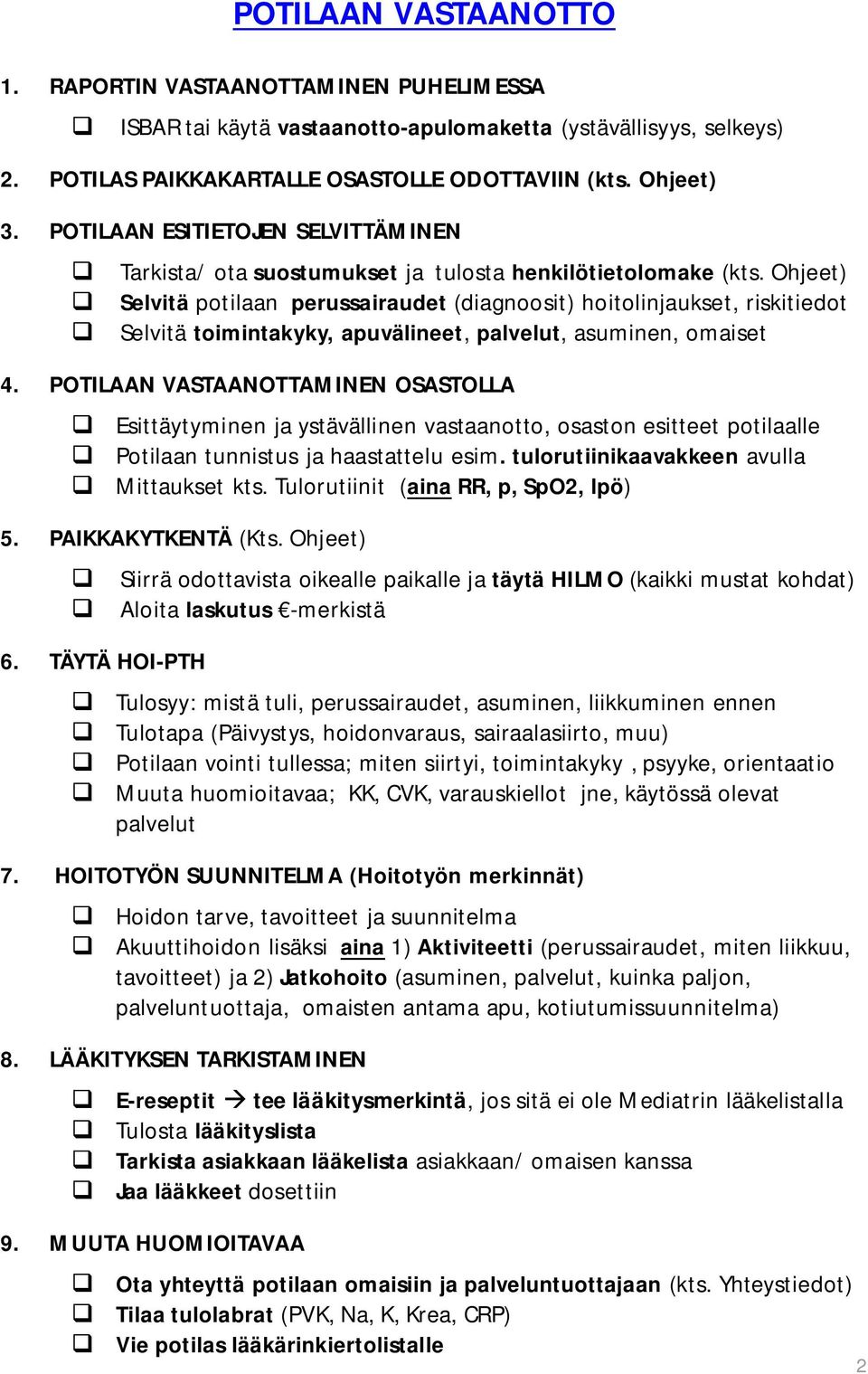 Ohjeet) Selvitä potilaan perussairaudet (diagnoosit) hoitolinjaukset, riskitiedot Selvitä toimintakyky, apuvälineet, palvelut, asuminen, omaiset 4.