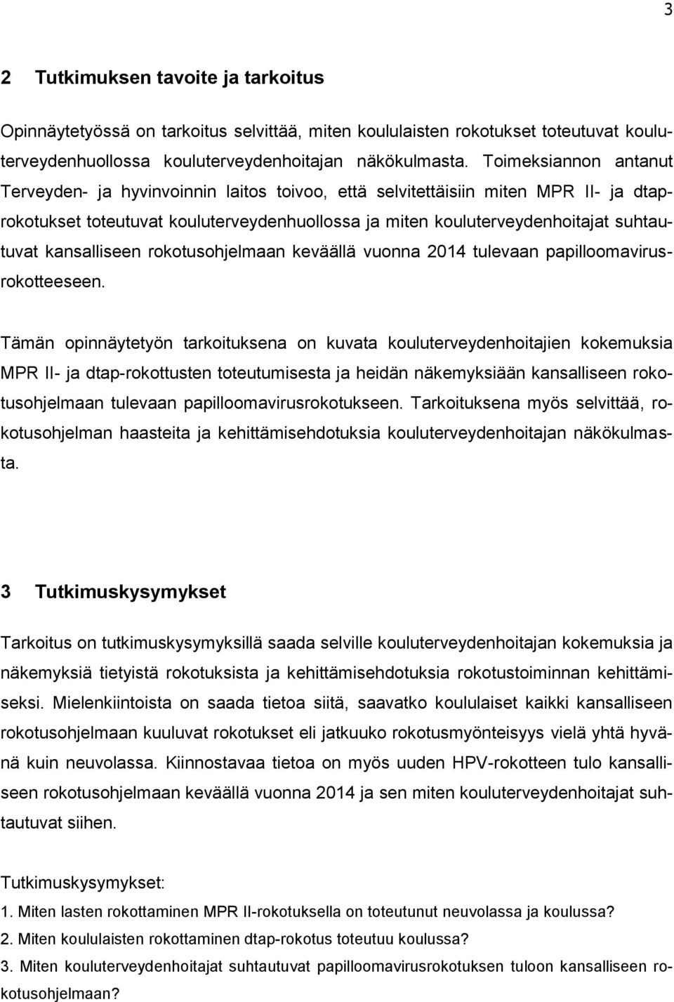 kansalliseen rokotusohjelmaan keväällä vuonna 2014 tulevaan papilloomavirusrokotteeseen.
