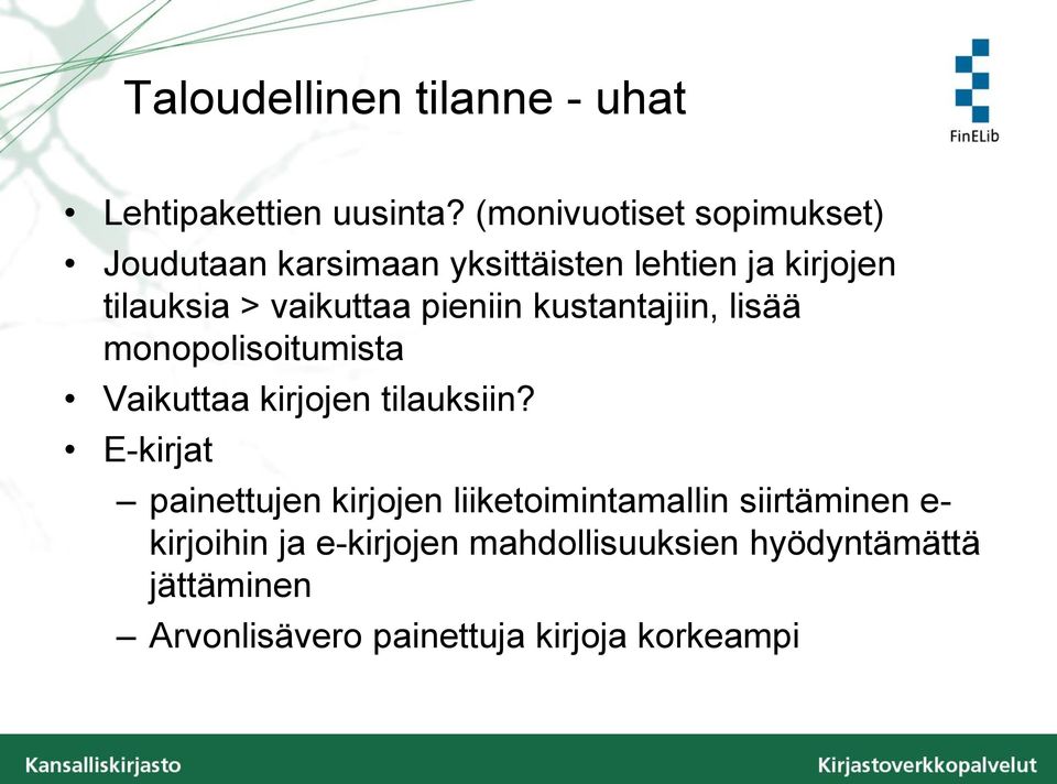 pieniin kustantajiin, lisää monopolisoitumista Vaikuttaa kirjojen tilauksiin?