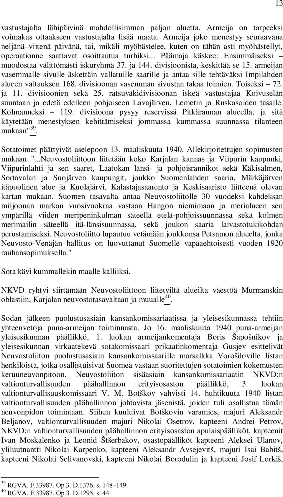 .. Päämaja käskee: Ensimmäiseksi muodostaa välittömästi iskuryhmä 37. ja 144. divisioonista, keskittää se 15.