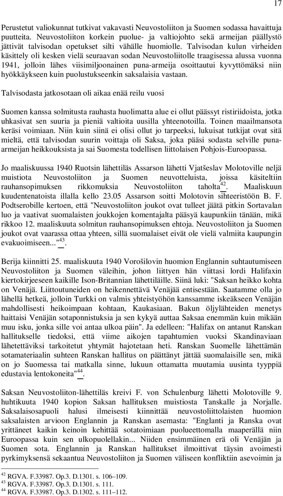 Talvisodan kulun virheiden käsittely oli kesken vielä seuraavan sodan Neuvostoliitolle traagisessa alussa vuonna 1941, jolloin lähes viisimiljoonainen puna-armeija osoittautui kyvyttömäksi niin