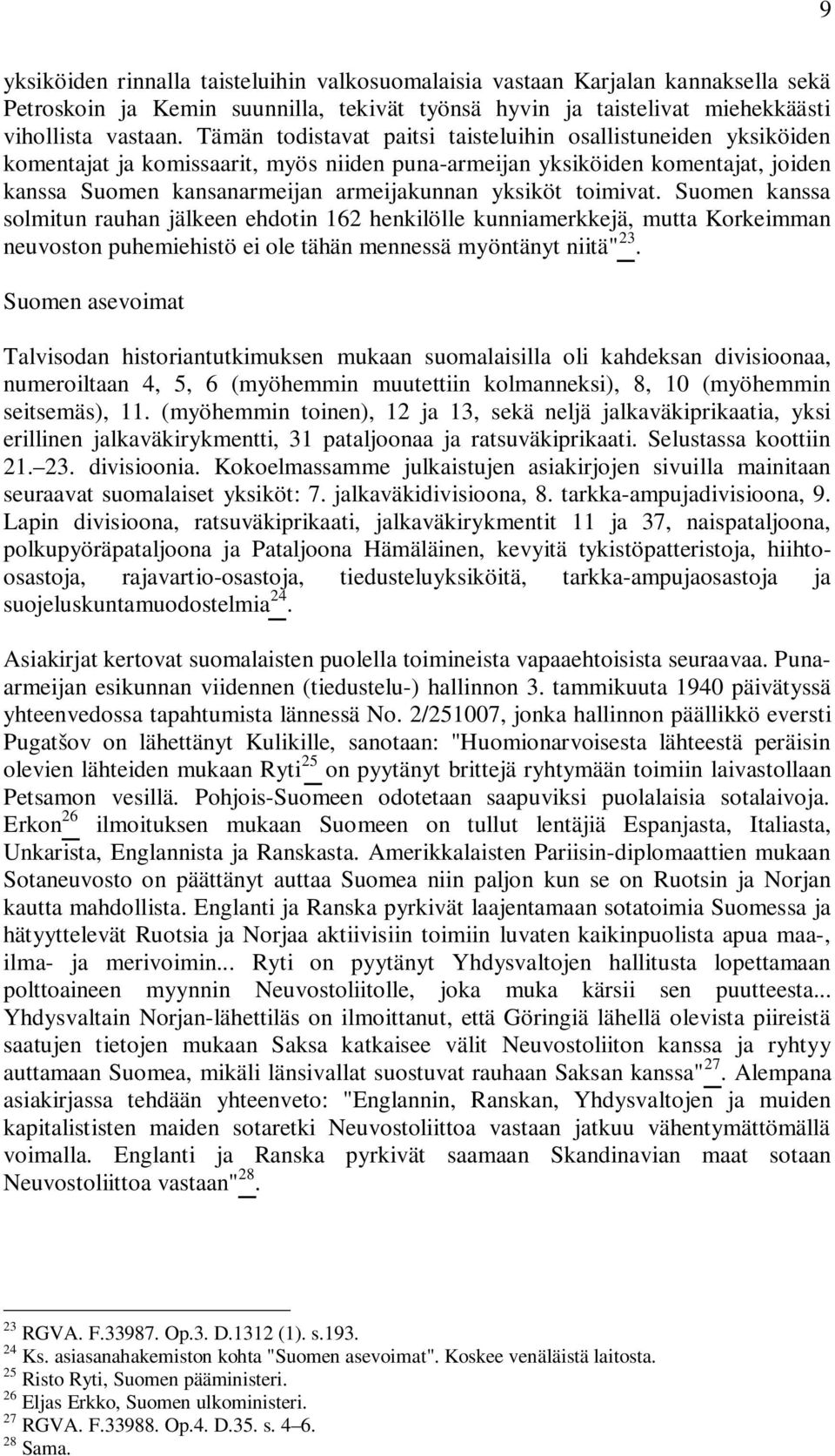 toimivat. Suomen kanssa solmitun rauhan jälkeen ehdotin 162 henkilölle kunniamerkkejä, mutta Korkeimman neuvoston puhemiehistö ei ole tähän mennessä myöntänyt niitä" 23.