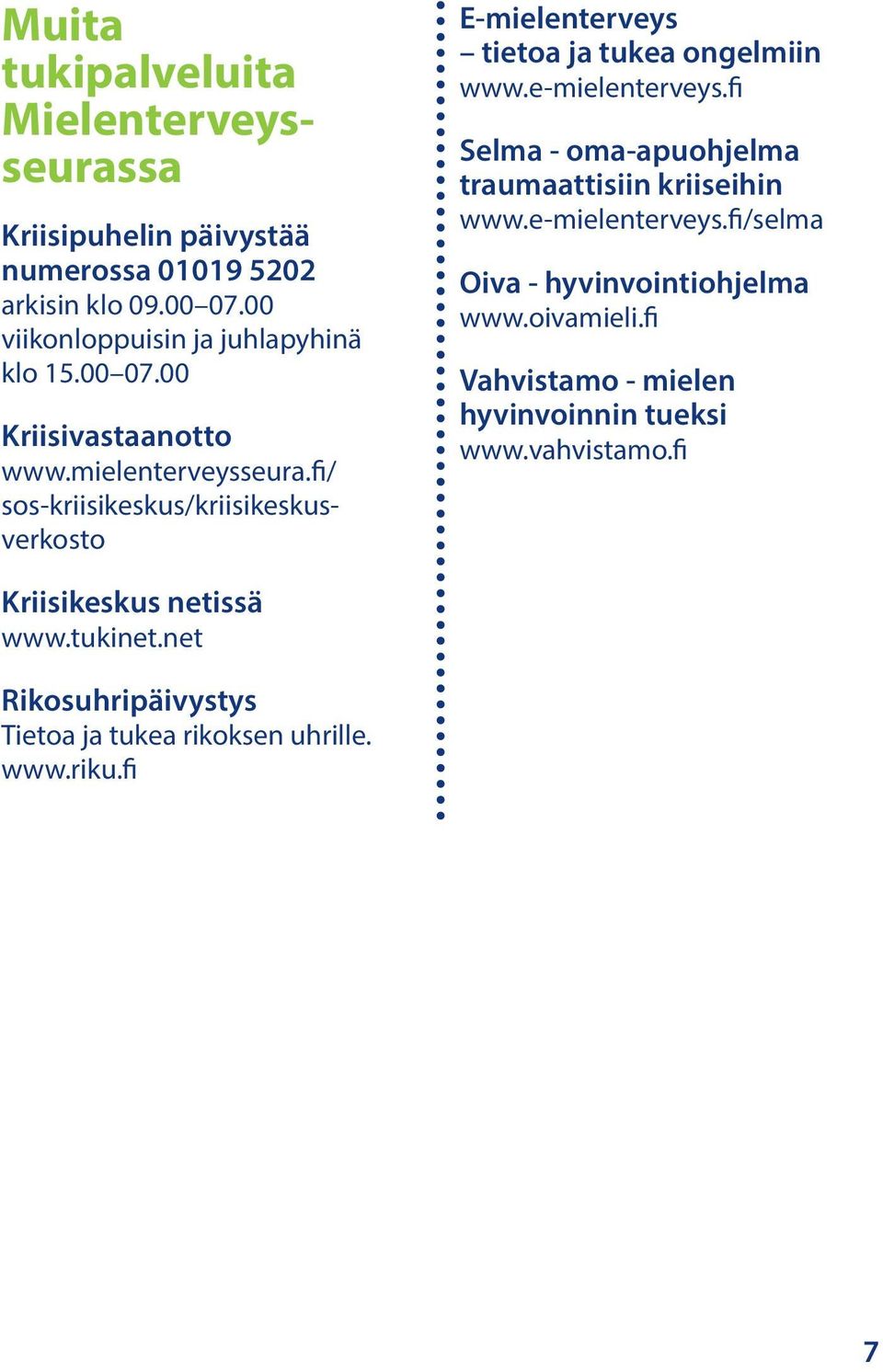 fi/ sos-kriisikeskus/kriisikeskusverkosto E-mielenterveys tietoa ja tukea ongelmiin www.e-mielenterveys.