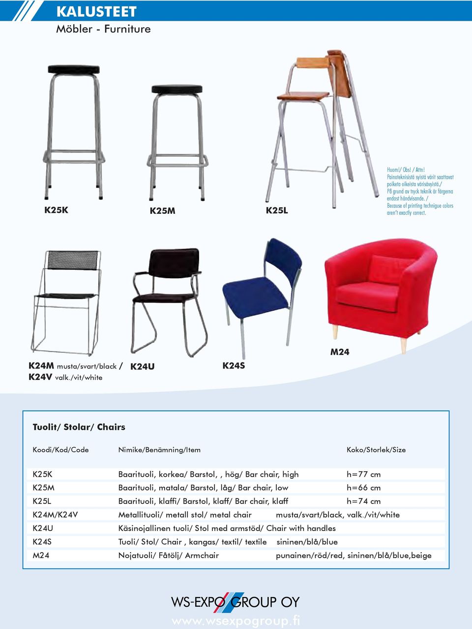 cm K25M Baarituoli, matala/ Barstol, låg/ Bar chair, low h=66 cm K25L Baarituoli, klaffi/ Barstol, klaff/ Bar chair, klaff h=74 cm K24M/K24V Metallituoli/ metall