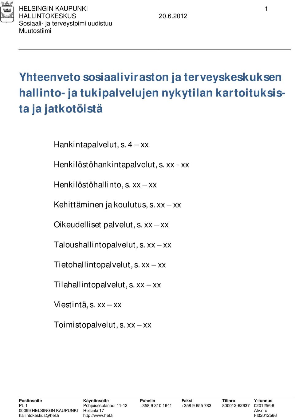 xx - xx Henkilöstöhallinto, s. xx xx Kehittäminen ja koulutus, s. xx xx Oikeudelliset palvelut, s.