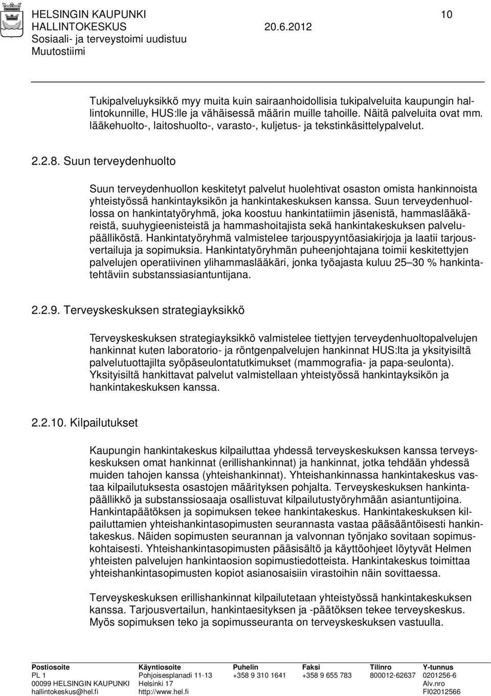 Suun terveydenhuolto Suun terveydenhuollon keskitetyt palvelut huolehtivat osaston omista hankinnoista yhteistyössä hankintayksikön ja hankintakeskuksen kanssa.