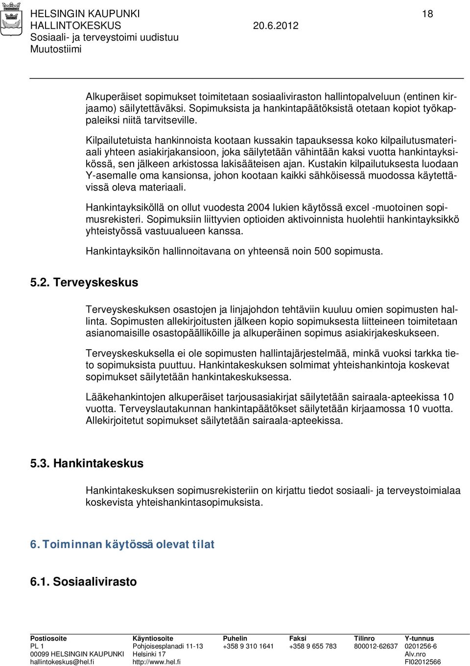 Kilpailutetuista hankinnoista kootaan kussakin tapauksessa koko kilpailutusmateriaali yhteen asiakirjakansioon, joka säilytetään vähintään kaksi vuotta hankintayksikössä, sen jälkeen arkistossa
