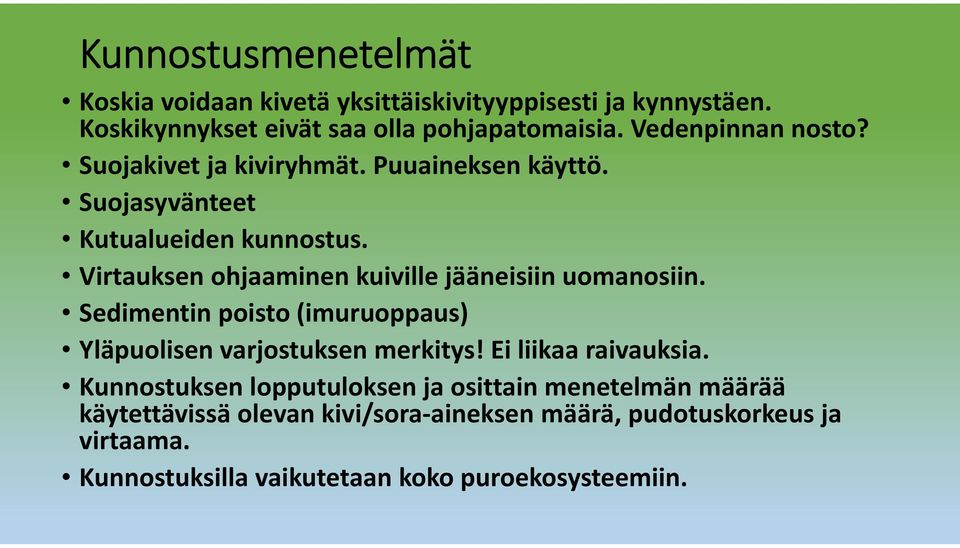 Virtauksen ohjaaminen kuiville jääneisiin uomanosiin. Sedimentin poisto (imuruoppaus) Yläpuolisen varjostuksen merkitys!