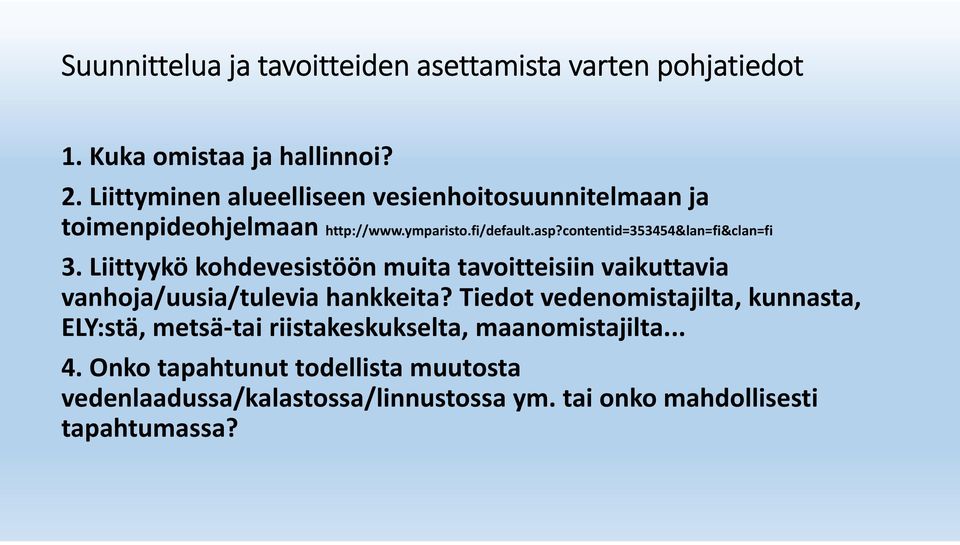 contentid=353454&lan=fi&clan=fi 3. Liittyykö kohdevesistöön muita tavoitteisiin vaikuttavia vanhoja/uusia/tulevia hankkeita?