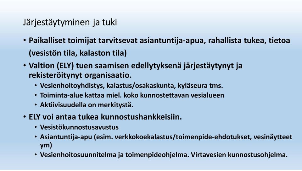 Toiminta alue kattaa miel. koko kunnostettavan vesialueen Aktiivisuudella on merkitystä. ELY voi antaa tukea kunnostushankkeisiin.