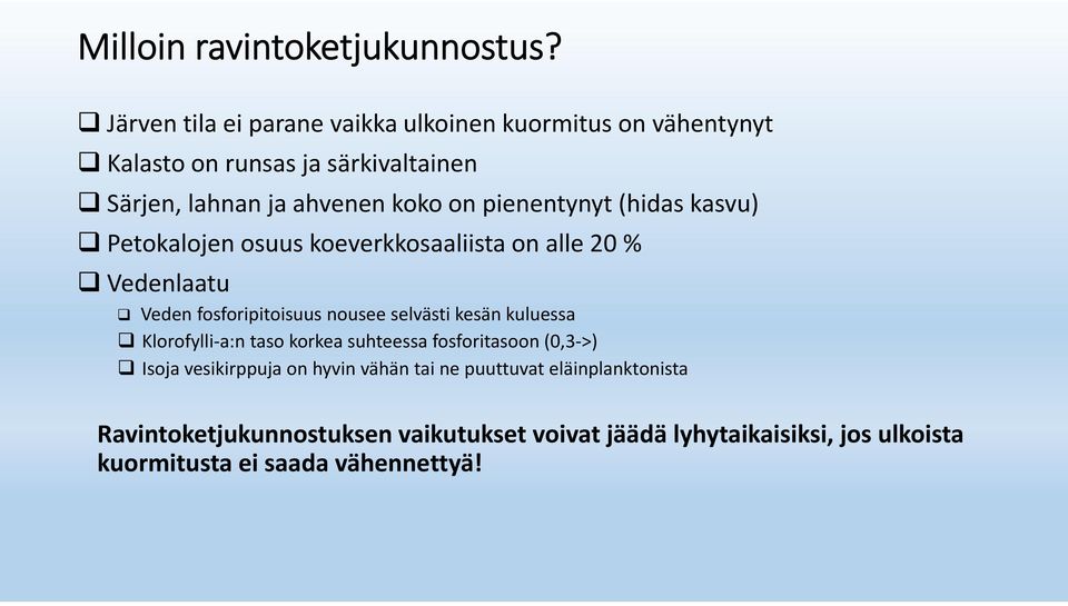 pienentynyt (hidas kasvu) Petokalojen osuus koeverkkosaaliista on alle 20 % Vedenlaatu Veden fosforipitoisuus nousee selvästi kesän