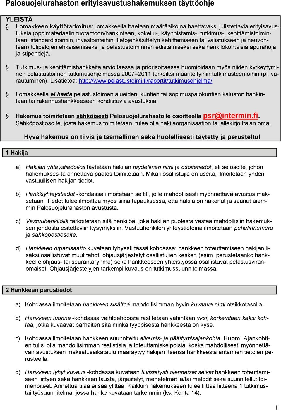 ehkäisemiseksi ja pelastustoiminnan edistämiseksi sekä henkilökohtaisia apurahoja ja stipendejä.